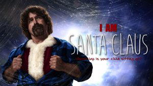 WWE Hall of Famer: "The Hardcore Legend" Mick Foley stars in "I Am Santa Claus," along with Russell Spice, Bob Gerardi, Frank Pascuzzi, and Jim Stevenson. (Photo Credit: Virgil Films/I Am Santa Movie, LLC.)